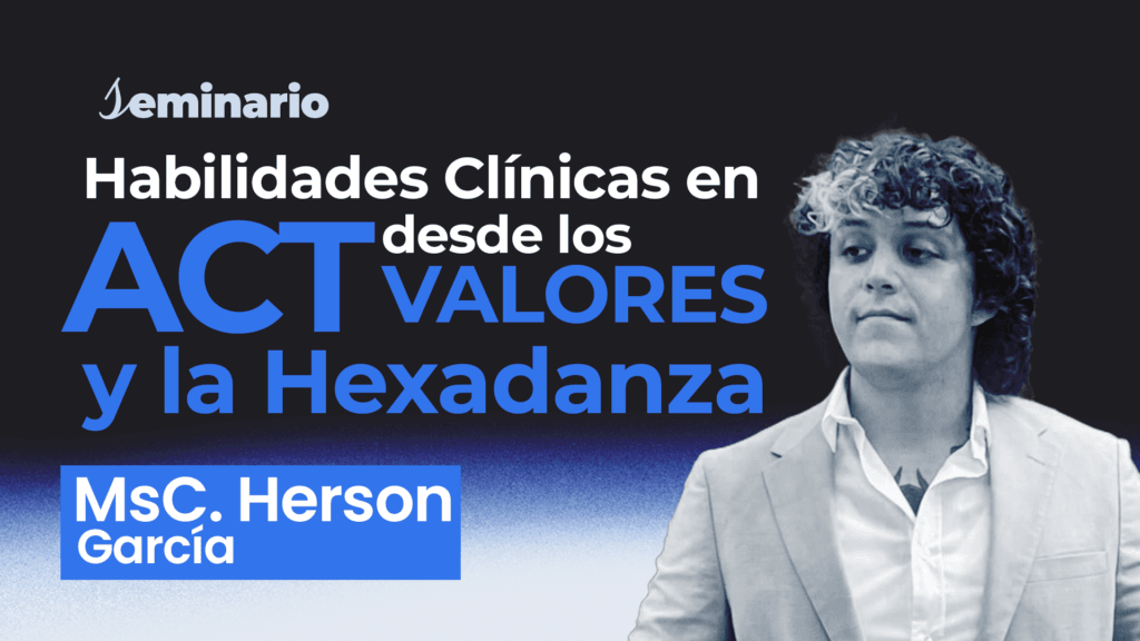 Habilidades Clínicas ACT: desde los Valores y la Hexadanza